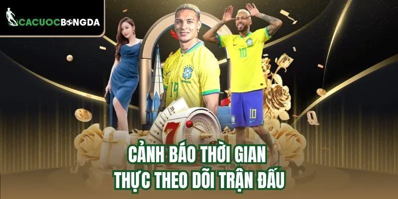 Cảnh báo thời gian thực theo dõi trận đấu
