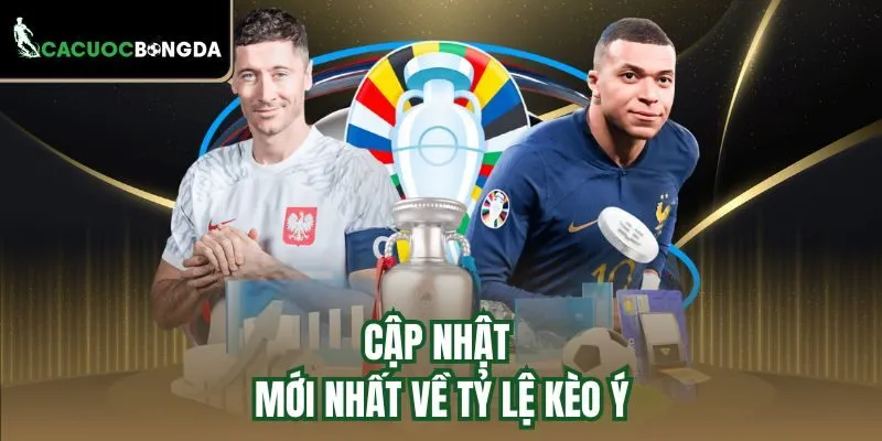 Cập nhật mới nhất về tỷ lệ kèo Ý