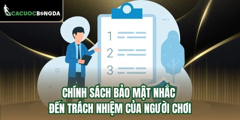 Chính sách bảo mật nhắc đến trách nhiệm của người chơi