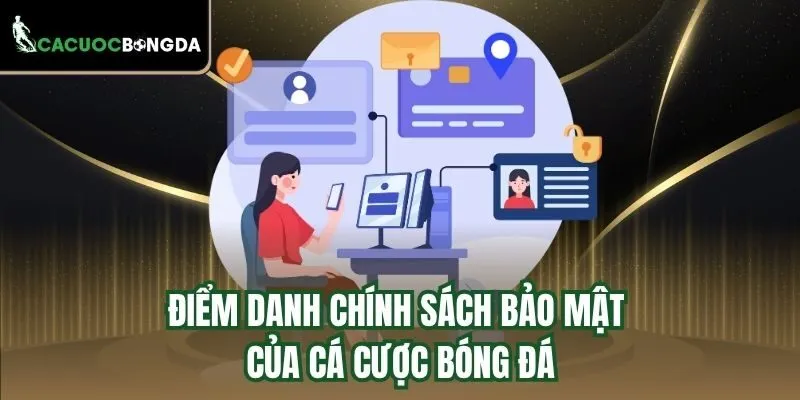 Điểm danh chính sách bảo mật của Cá Cược Bóng Đá
