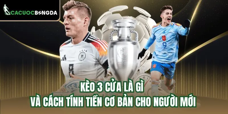 Kèo 3 cửa là gì và cách tính tiền cơ bản cho người mới