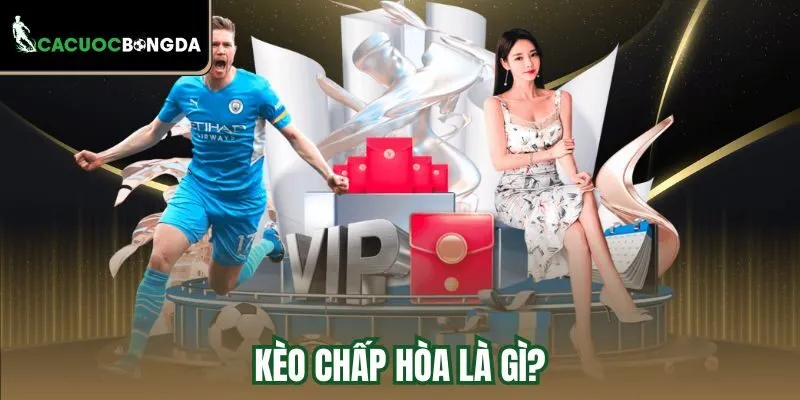Kèo chấp hòa là gì?