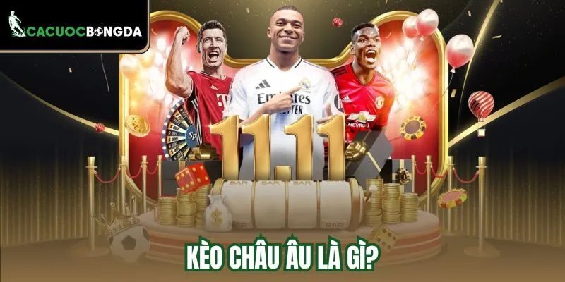 Kèo châu Âu là gì?