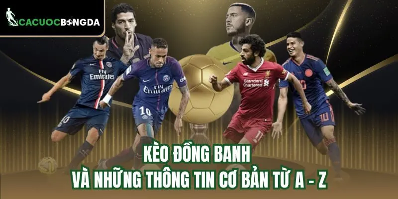 Kèo đồng banh và những thông tin cơ bản từ A - Z