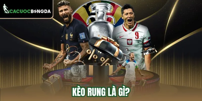 Kèo rung là gì?