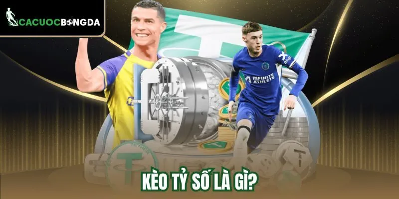 Kèo tỷ số là gì?