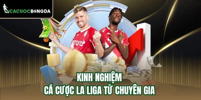 Kinh nghiệm cá cược La Liga từ chuyên gia 