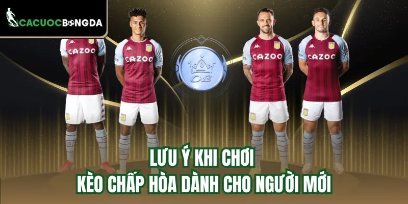 Lưu ý khi chơi kèo chấp hòa dành cho người mới