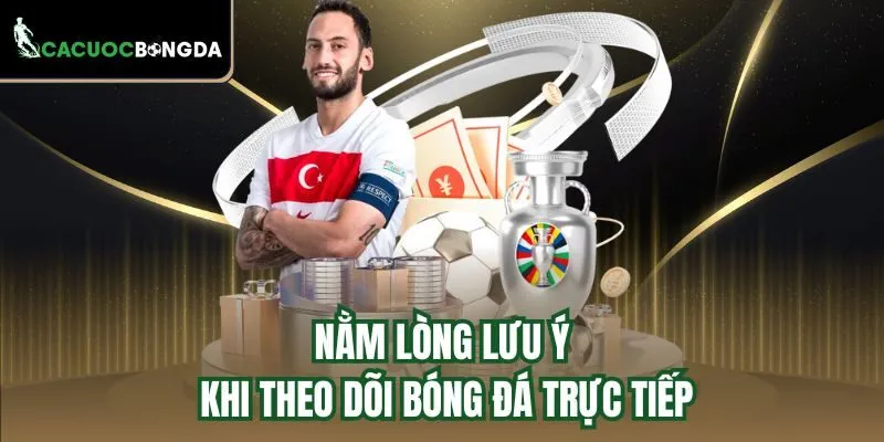 Nằm lòng lưu ý khi theo dõi bóng đá trực tiếp