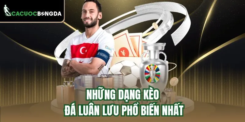 Những dạng kèo đá luân lưu phổ biến nhất