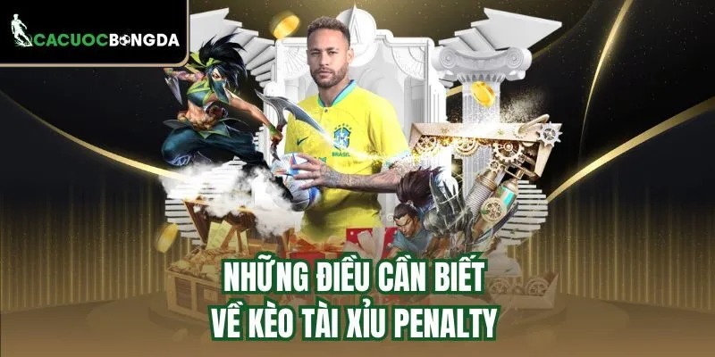 Những điều cần biết về kèo tài xỉu Penalty 
