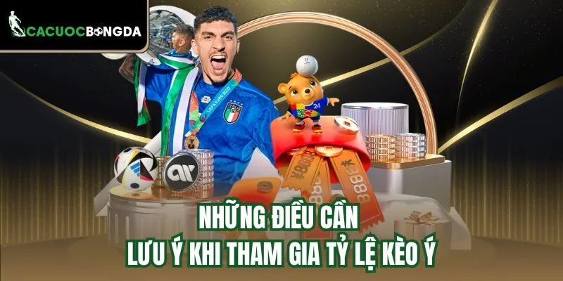 Những điều cần lưu ý khi tham gia tỷ lệ kèo Ý