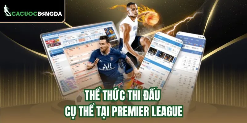 Thể thức thi đấu cụ thể tại Premier League
