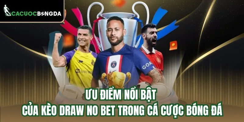 Ưu điểm nổi bật của kèo Draw No Bet trong cá cược bóng đá
